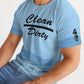 Clean Over Dirty T-shirt